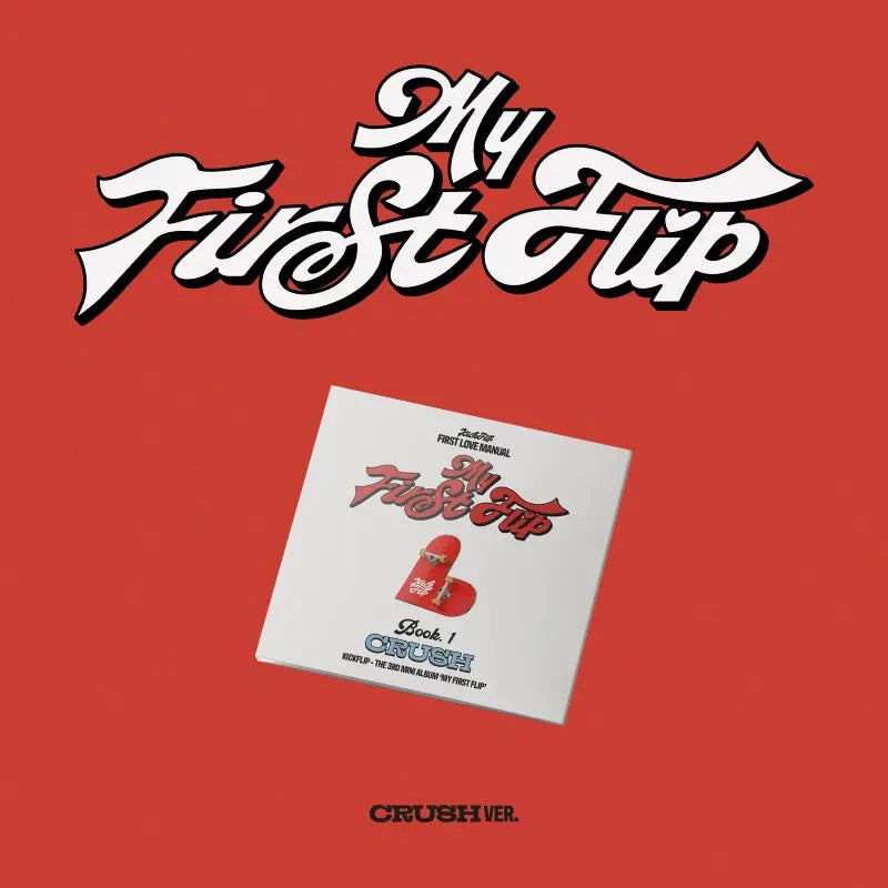 KICKFLIP - MY FIRST FLIP (CRUSH VER)